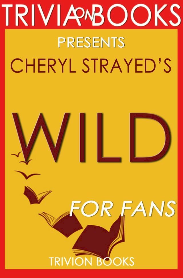  Trivia: Wild: A Novel by Cheryl Strayed (Trivia-On-Books)(Kobo/電子書)