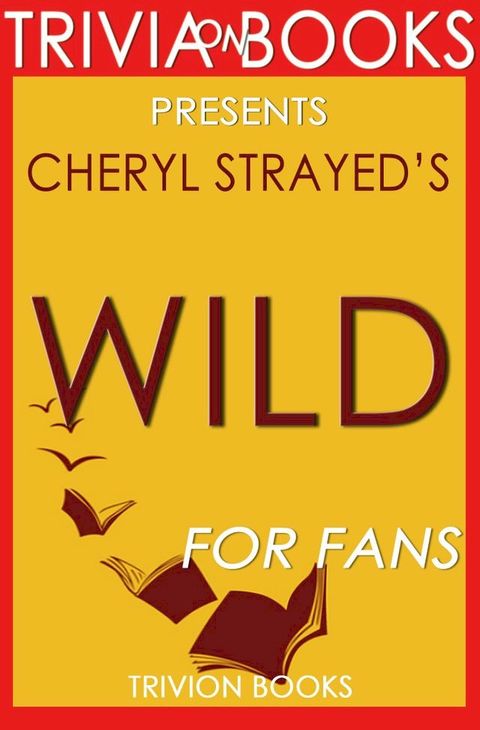 Trivia: Wild: A Novel by Cheryl Strayed (Trivia-On-Books)(Kobo/電子書)