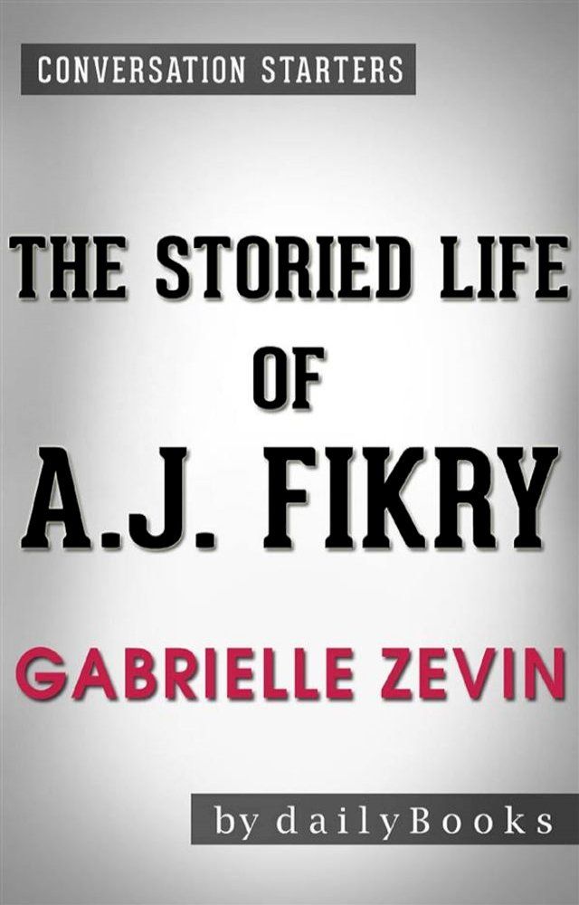  The Storied Life of A. J. Fikry: by Gabrielle Zevin  Conversation Starters(Kobo/電子書)