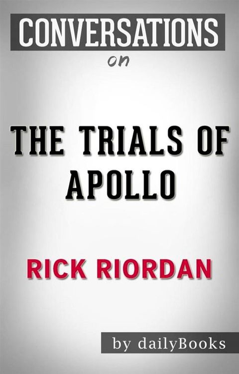 The Trials of Apollo: by&nbsp;Rick Riordan  Conversation Starters(Kobo/電子書)