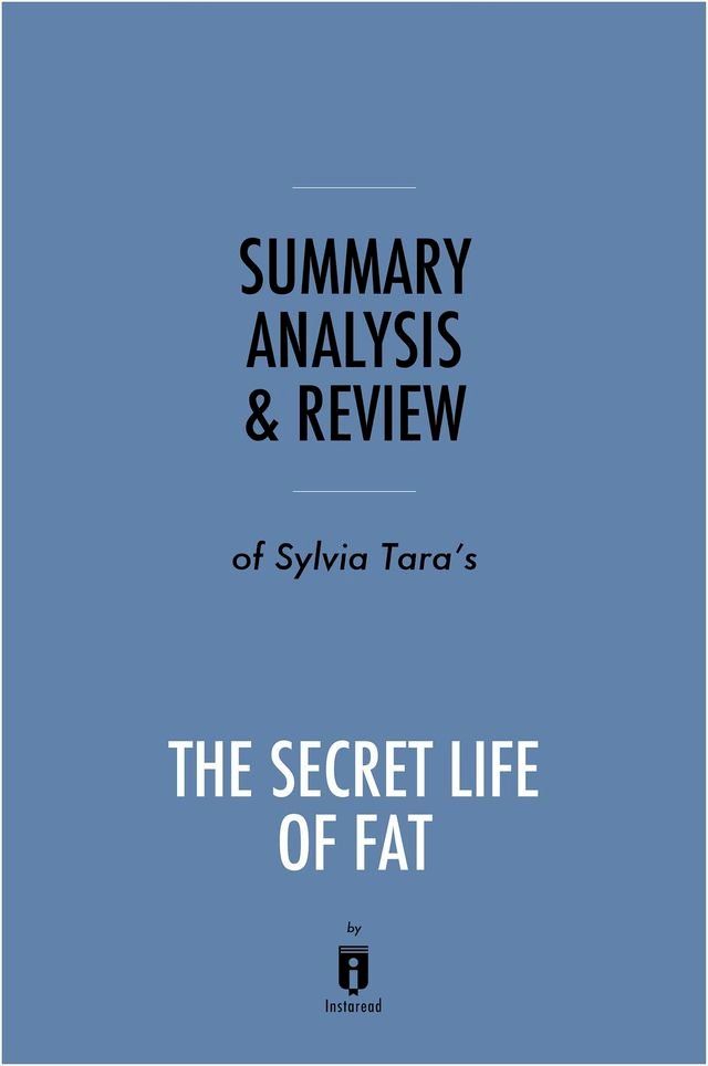  Summary, Analysis & Review of Sylvia Tara's The Secret Life of Fat by Instaread(Kobo/電子書)