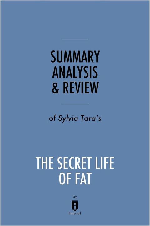 Summary, Analysis & Review of Sylvia Tara's The Secret Life of Fat by Instaread(Kobo/電子書)