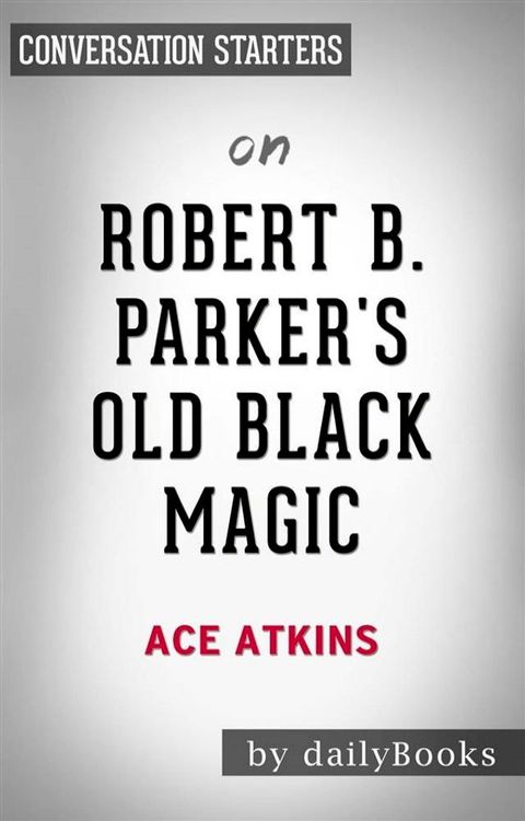 Robert B. Parker's Old Black Magic: by Ace Atkins  Conversation Starters(Kobo/電子書)