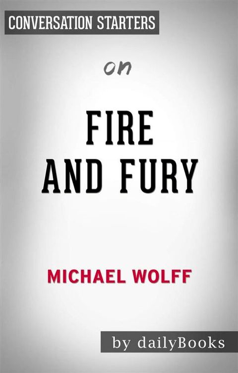 Fire and Fury: by Michael Wolff  Conversation Starters(Kobo/電子書)