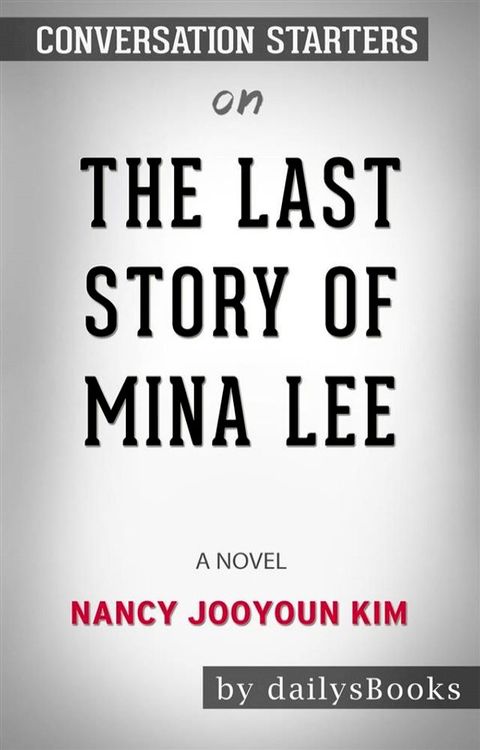 The Last Story of Mina Lee: A Novel by Nancy Jooyoun Kim: Conversation Starters(Kobo/電子書)