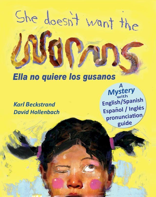  She Doesn't Want the Worms! Ella no quiere los gusanos: A Mystery in English & Spanish(Kobo/電子書)