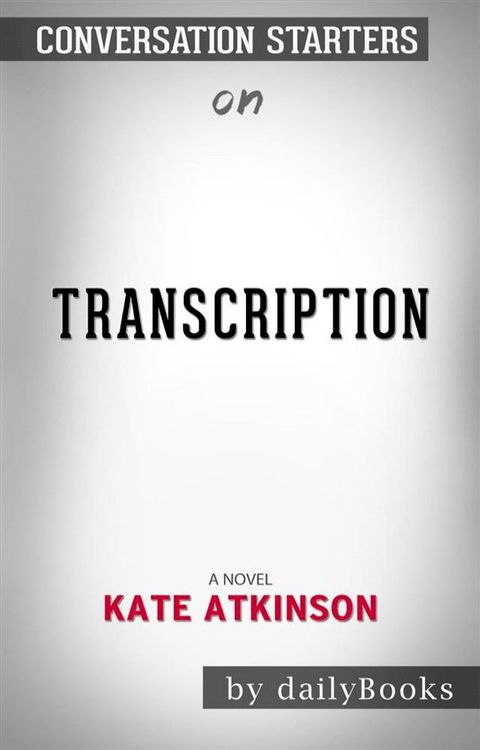 Transcription: A Novel by Kate Atkinson &nbsp; Conversation Starters(Kobo/電子書)