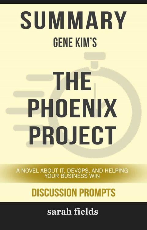 Summary: Gene Kim's The Phoenix Project(Kobo/電子書)