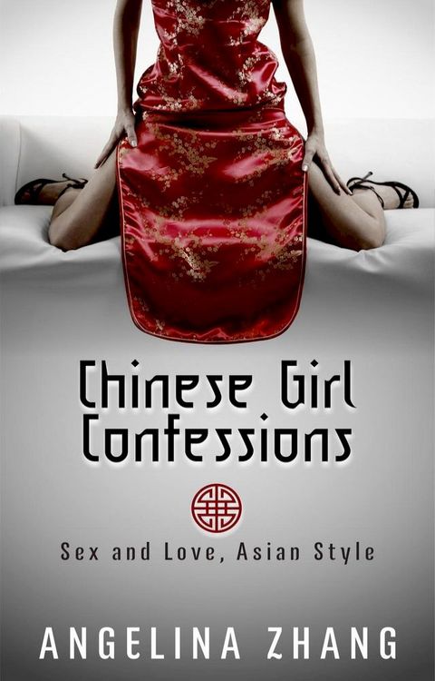 Chinese Girl Confessions: Sex and Love, Asian Style(Kobo/電子書)