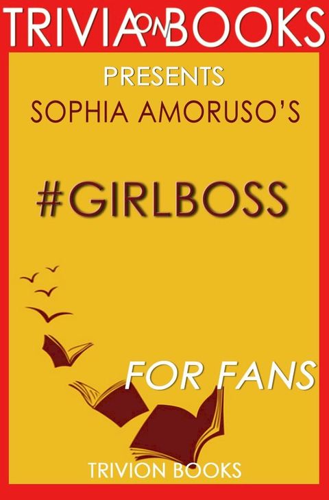 Trivia: #GIRLBOSS by Sophia Amoruso (Trivia-On-Books)(Kobo/電子書)