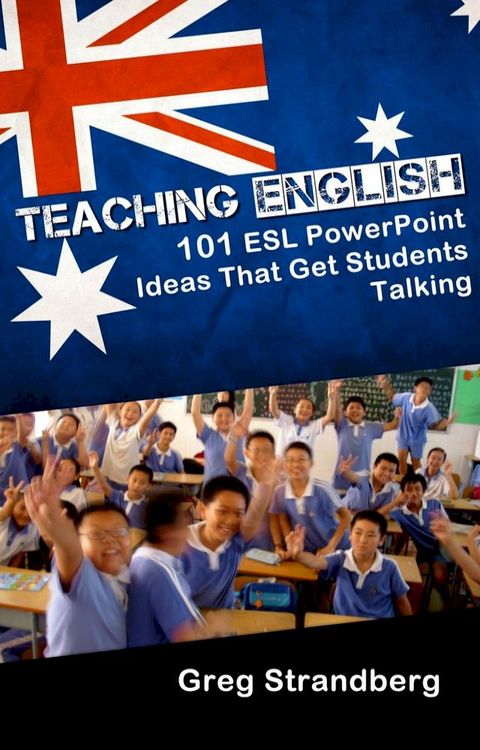 Teaching English: 101 ESL PowerPoint Ideas That Get Students Talking(Kobo/電子書)