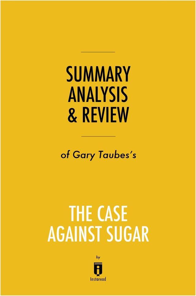  Summary, Analysis & Review of Gary Taubes's The Case Against Sugar by Instaread(Kobo/電子書)