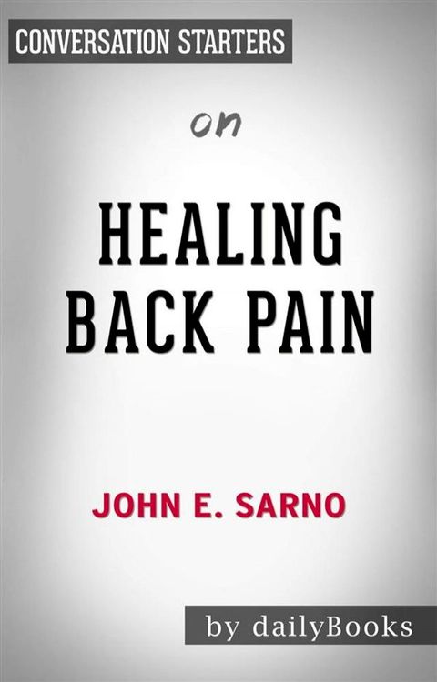 Healing Back Pain: The Mind-Body Connection by John E. Sarno  Conversation Starters(Kobo/電子書)