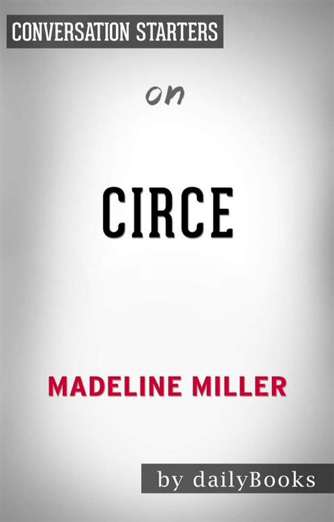 Circe: by Madeline Miller  Conversation Starters(Kobo/電子書)