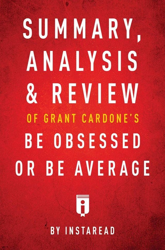  Summary, Analysis & Review of Grant Cardone's Be Obsessed or Be Average by Instaread(Kobo/電子書)