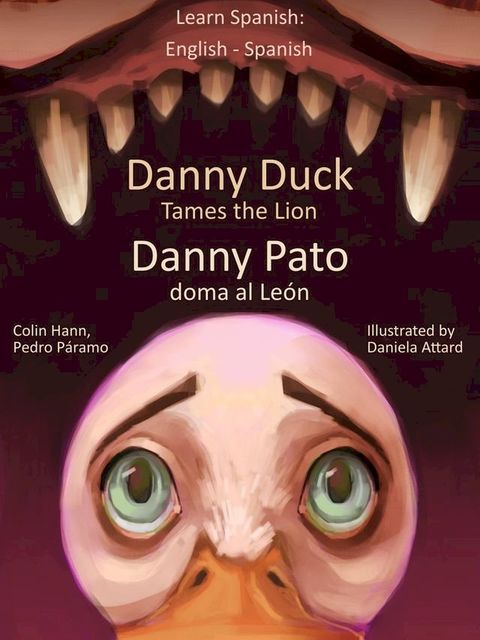 Learn Spanish: English Spanish - Danny Duck Tames the Lion - Danny Pato doma al Le&oacute;n(Kobo/電子書)