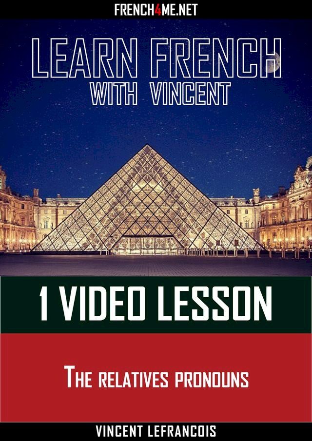  Learn French with Vincent - 1 video lesson - The relatives pronouns(Kobo/電子書)