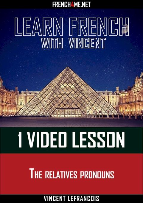 Learn French with Vincent - 1 video lesson - The relatives pronouns(Kobo/電子書)