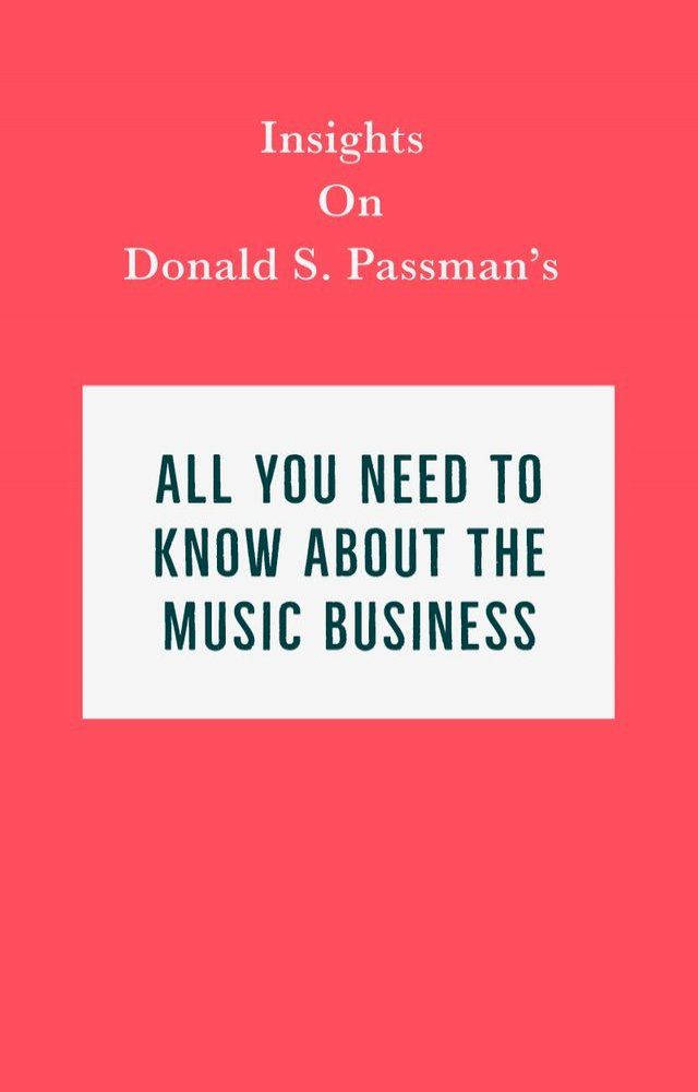  Insights on Donald S. Passman's All You Need to Know About the Music Business(Kobo/電子書)