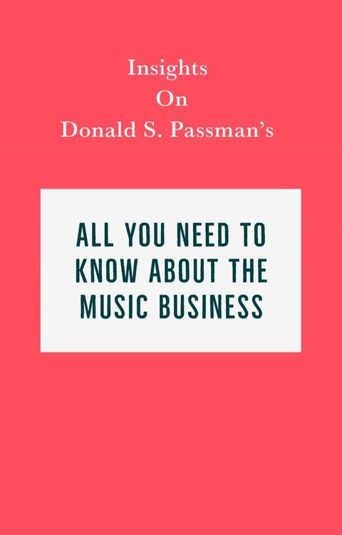 Insights on Donald S. Passman's All You Need to Know About the Music Business(Kobo/電子書)