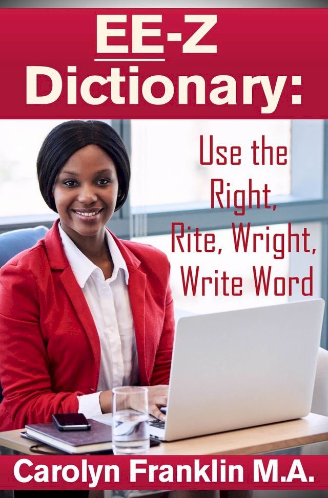  EE-Z Dictionary: Use the Right, Rite, Wright, Write Word(Kobo/電子書)