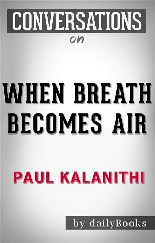  When Breath Becomes Air: A Novel by Paul Kalanithi  Conversation Starters(Kobo/電子書)