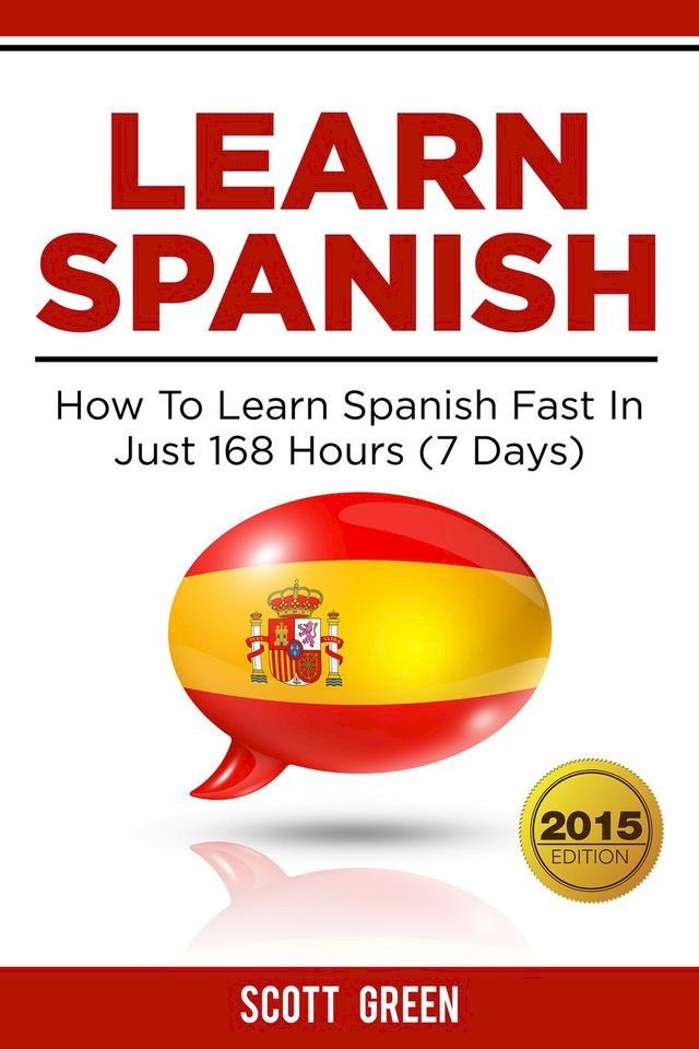  Learn Spanish : How To Learn Spanish Fast In Just 168 Hours (7 Days)(Kobo/電子書)