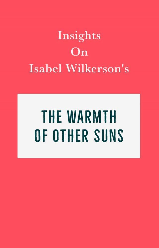  Insights on Isabel Wilkerson's The Warmth of Other Suns(Kobo/電子書)