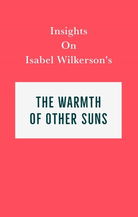 Insights on Isabel Wilkerson's The Warmth of Other Suns(Kobo/電子書)