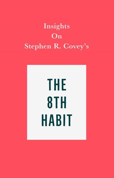 Insights on Stephen R. Covey's The 8th Habit(Kobo/電子書)