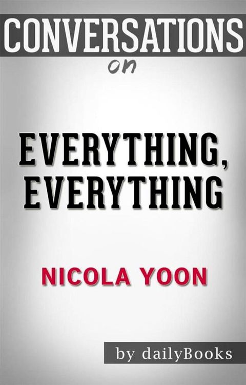 Everything, Everything: by Nicola Yoon  Conversation Starters(Kobo/電子書)