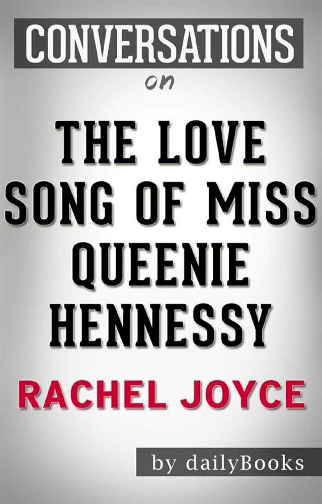  The Love Song of Miss Queenie Hennessy: A Novel by&nbsp;Rachel Joyce  Conversation Starters(Kobo/電子書)