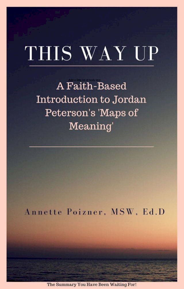  This Way Up: A Faith-Based Introduction to Jordan Peterson's "Maps of Meaning"(Kobo/電子書)