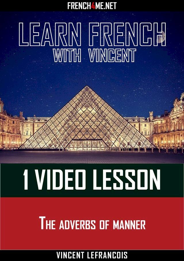  Learn French with Vincent - 1 video lesson - The adverbs of manner(Kobo/電子書)