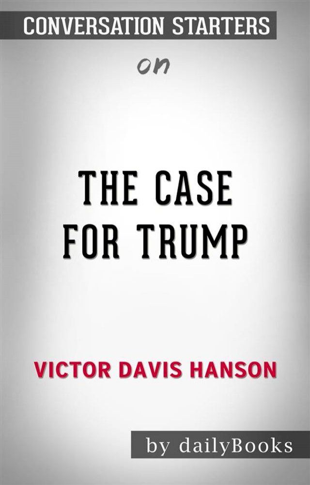  The Case for Trump: by Victor Davis Hanson   Conversation Starters(Kobo/電子書)