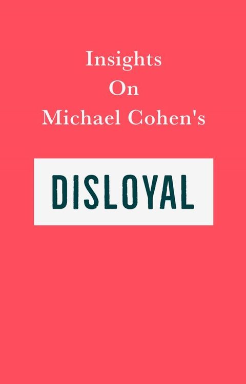 Insights on Michael Cohen’s Disloyal(Kobo/電子書)