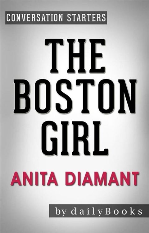 The Boston Girl: A Novel by Anita Diamant  Conversation Starters(Kobo/電子書)