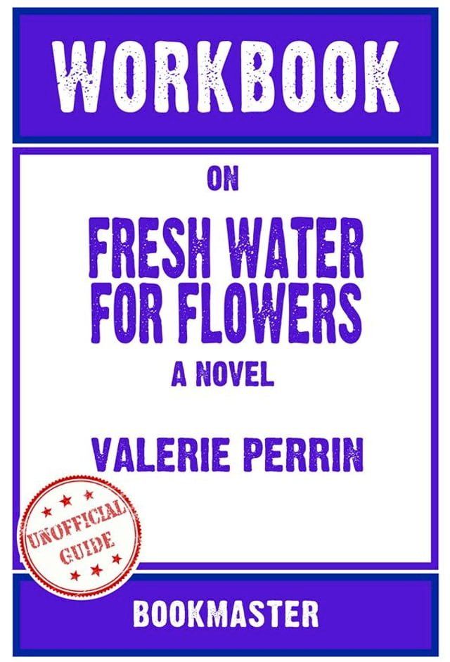  Workbook on Fresh Water For Flowers: A Novel by Valerie Perrin  Discussions Made Easy(Kobo/電子書)