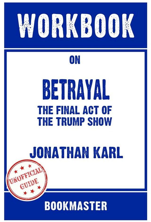  Workbook on Betrayal: The Final Act Of The Trump Show by Jonathan Karl  Discussions Made Easy(Kobo/電子書)