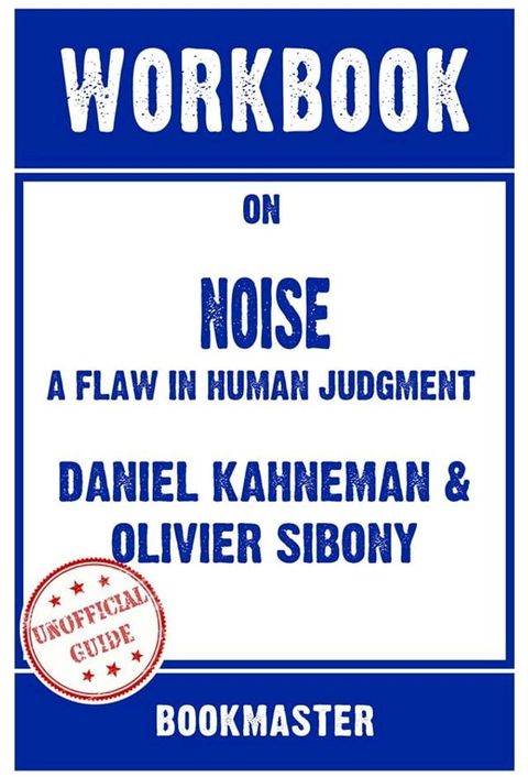 Workbook on Noise: A Flaw in Human Judgment by Daniel Kahneman  Discussions Made Easy(Kobo/電子書)