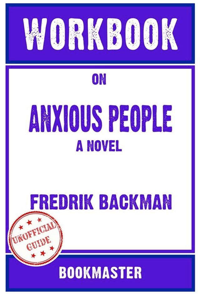  Workbook on Anxious People: A Novel by Fredrik Backman  Discussions Made Easy(Kobo/電子書)