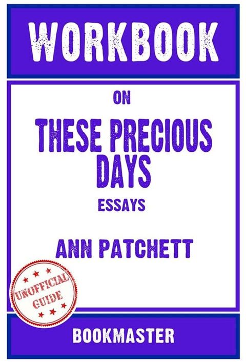 Workbook on These Precious Days: Essays by Ann Patchett  Discussions Made Easy(Kobo/電子書)