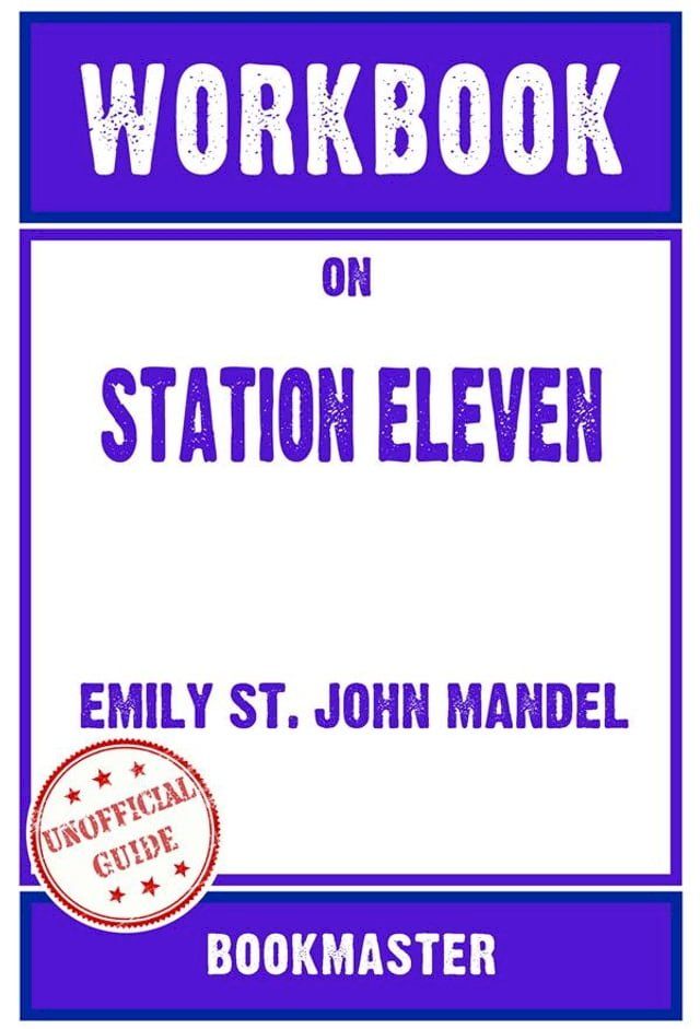  Workbook on Station Eleven: A Novel by Emily St. John Mandel  Discussions Made Easy(Kobo/電子書)