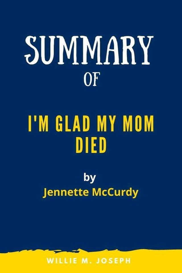  Summary of I'm Glad My Mom Died By Jennette McCurdy(Kobo/電子書)