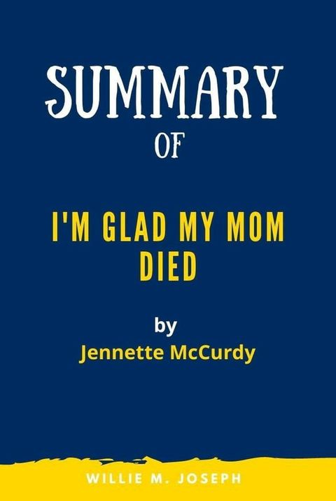 Summary of I'm Glad My Mom Died By Jennette McCurdy(Kobo/電子書)