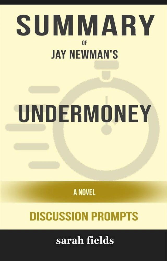  Summary of Undermoney: A Novel by Jay Newman : Discussion Prompts(Kobo/電子書)