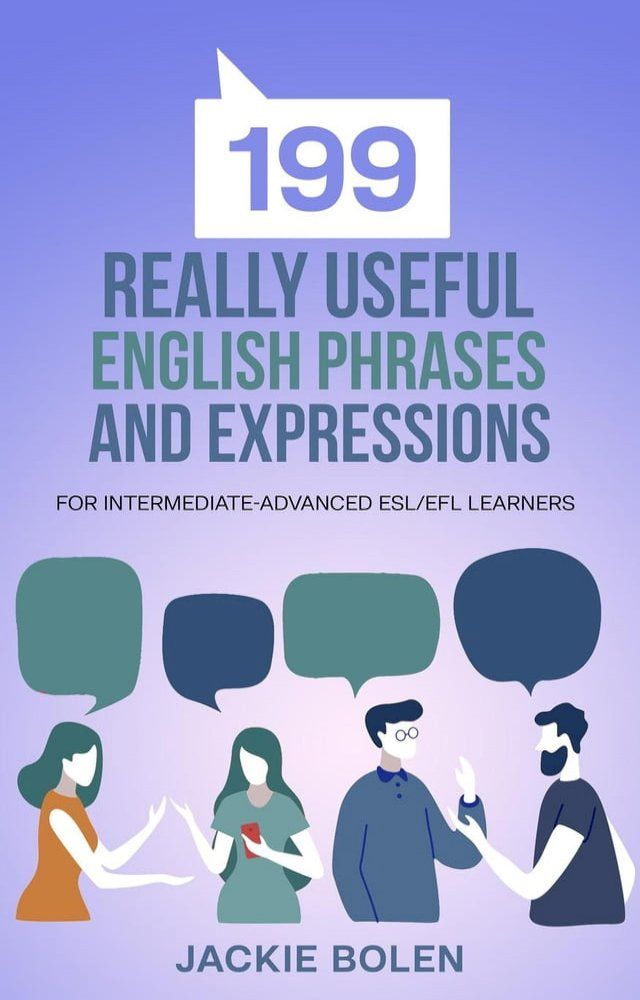  199 Really Useful English Phrases and Expressions: For Intermediate-Advanced ESL/EFL Learners(Kobo/電子書)