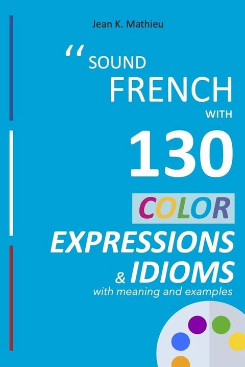 Sound French with 130 Color Expressions and Idioms(Kobo/電子書)