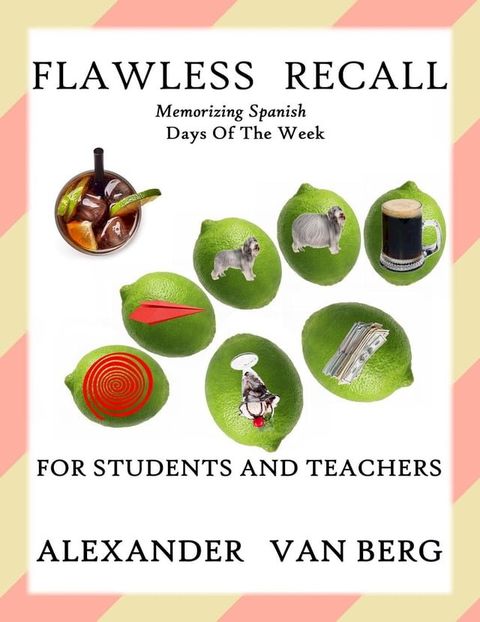 Flawless Recall: Memorizing Spanish Days Of The Week, For Students And Teachers(Kobo/電子書)