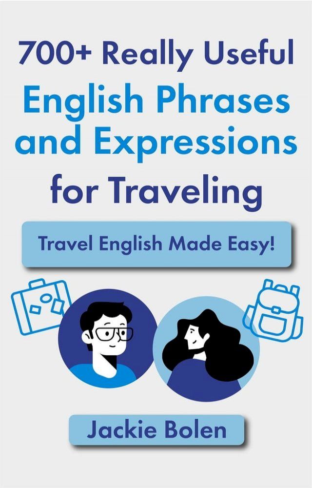  700+ Really Useful English Phrases and Expressions for Traveling: Travel English Made Easy!(Kobo/電子書)